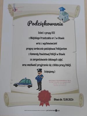 Podziękowania od Dzieci z grupy VIII z Miejskiego Przedszkola nr 2 w Oławie, które wraz z wychowawcami pragną serdecznie podziękować Policjantom z Komendy Powiatowe policji w Oławie za zorganizowanie ciekawych zajęć oraz możliwość przyjrzenia się z bliska pracy Policji.