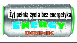 na zdjęciu znajduje się plakat przedstawiający puszkę wymyślonego napoju energetycznego i napis Żyj pełnią życia bez energetyka