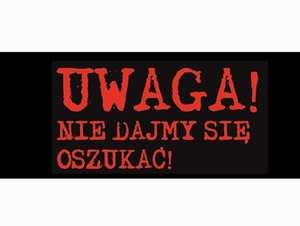 uwaga nie dajmy się oszukać