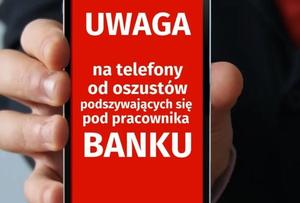 Uwaga na telefony od oszustów podszywających się pod pracowników banku