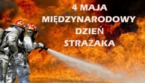 4 maja Międzynarodowy Dzień Strażaka 
na obrazku strażacy walczący z pożarem