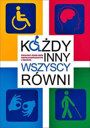 plakat 
3 grudnia - Światowy Dzień Osób Niepełnosprawnych 
Każdy inni wszyscy równi