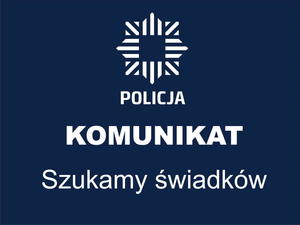 Policja komunikat - szukamy świadków