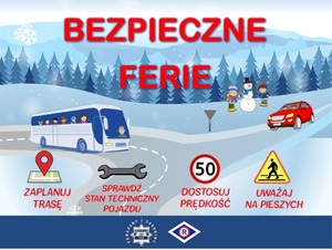 Plakat Bezpieczne ferie: zaplanuj trasę, sprawdź stan techniczny pojazdu, dostosuj prędkość, uważaj na pieszych