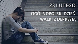 23 lutego - Ogólnopolski Dzień walki z Depresją