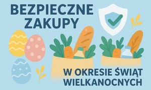 Bezpieczne zakupy w okresie Świąt Wielkanocnych