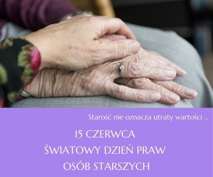 Starość nie oznacza utraty wartości...
15 czerwca - Światowy Dzień Praw Osób Starszych