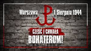 Cześć i Chwała Bohaterom
1 sierpnia - Powstanie Warszawskie
