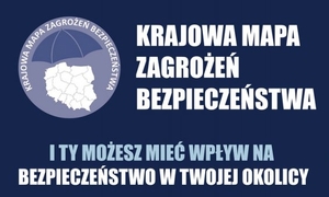 Krajowa Mapa Zagrożeń Bezpieczeństwa 
I Ty możesz mieć wpływ na to co dzieje się w Twojej okolicy